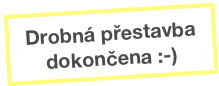Drobná přestavba dokončena :-)